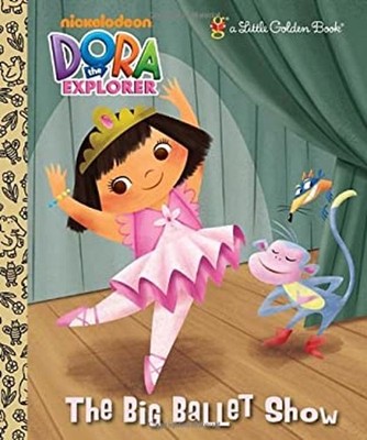 The Big Ballet Show Dora the Explorer Hardcover Golden Books
