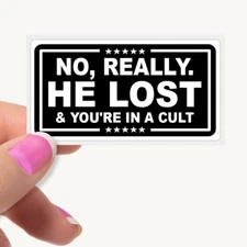 No Really. He Lost And You're In A Cult - Trump Lost Funny Stickers Bulk Packs