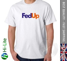 TS101 FED UP LOGO FUNNY T SHIRT FED EX INSPIRED UNISEX GIFT DADS MOTHERS FATHERS