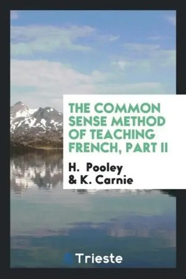 H. Pooley (u. a.) | The Common Sense Method of Teaching French, Part II | Buch
