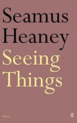 Seeing Things - Heaney, Seamus