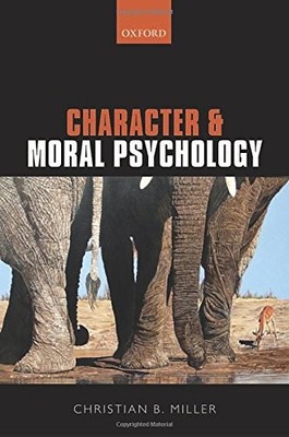 CHARACTER AND MORAL PSYCHOLOGY By Christian B. Miller - Hardcover **BRAND NEW**