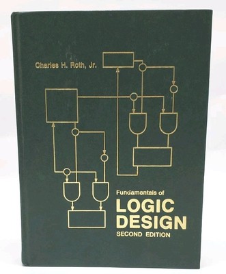 Fundamentals of Logic Design Hardcover By Roth, Jr.  Charles H.  Second Edition 