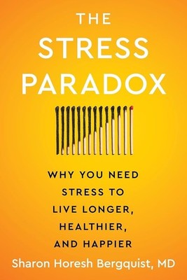 The Stress Paradox: Why You - Hardcover, by Bergquist Sharon Horesh
