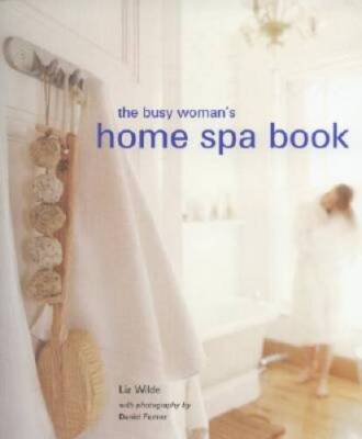 The Busy Womans Home Spa Book - Hardcover By Wilde, Liz - GOOD