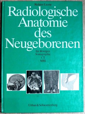 Richter/Lierse: Radiologische Anatomie des Neugeborenen - Röntgen Sono CT MRI