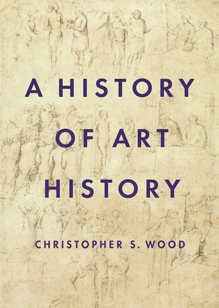 A History Of Art History | Christopher S. Wood | Englisch | Taschenbuch | 2021-image