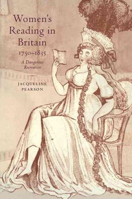 Women's Reading in Britain, 17501835: A Dangerous Recreation by Jacqueline Pears
