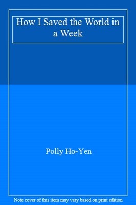 How I Saved the World in a Week,Polly Ho-Yen
