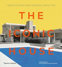 The Iconic House | Architectural Masterworks Since 1900 | Dominic Bradbury