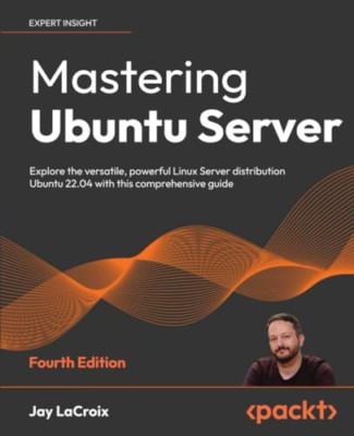 Mastering Ubuntu Server - Fourth Edition: Explore the v - Paperback NEW LaCroix,