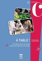 À Table ! | À La DéCouverte Du Repas Gastronomique Des FrançAis, Kursbuch, A2