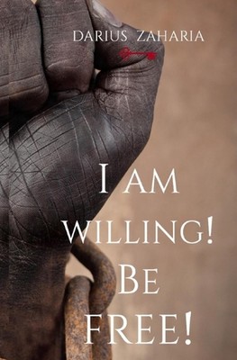 Ich bin willig! Be Free!: Breaking the Chains: A Journey from Darkness to Freedom 