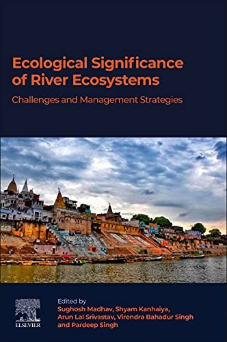 Ecological Significance of River Ecosystems: Ch, Madhav, Kanhaiya, Srivastav,#