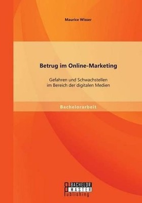 Betrug im Online-Marketing: Gefahren und Schwachstellen im Bereich der digitalen