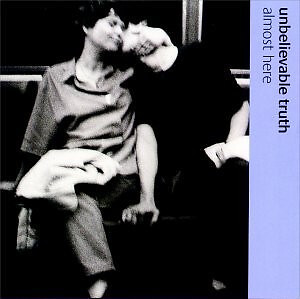 Almost Here, Unbelievable Truth 724384515508 | eBay