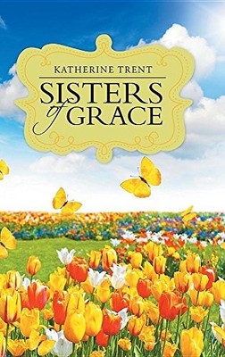 SISTERS OF GRACE By Katherine Trent - Hardcover *Excellent Condition*