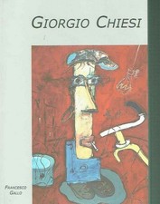 CATALOGO GENERALE DELLE OPERE DI GIORGIO CHIESI  - VOL. 1
