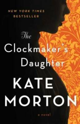 The Clockmaker's Daughter: A Novel - Paperback By Morton, Kate - VERY GOOD