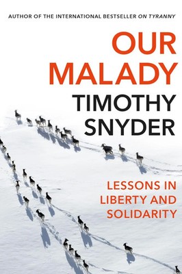 Our Malady | Timothy Snyder | Lessons in Liberty and Solidarity | Taschenbuch