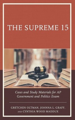 The Supreme 15: Cases and Study Materials for AP Government and Politics Exam by