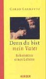 Denn du bist mein Vater. Bekenntnis eine Lebens von Carr... | Buch | Zustand gut