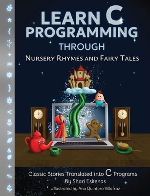 Learn C Programming through Nursery Rhymes and Fairy Tales | Shari Eskenas