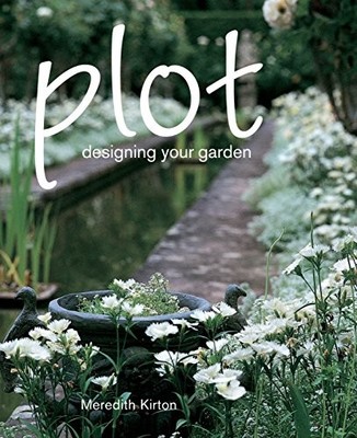 Plot: Designing Your Garden,Meredith Kirton- 9781740458801
