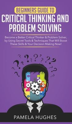 Beginners Guide To Critical Thinking And Problem Solving: Werde