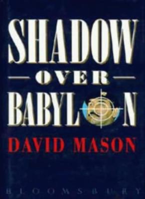 Shadow Over Babylon By David Mason. 9780747514824
