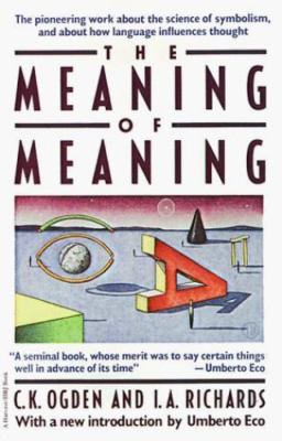 Meaning of Meaning : A Study of the Influence of Language upon Thought and of...