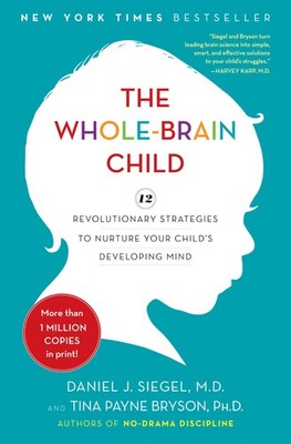 The Whole-Brain Child: 12 Revolutionary Strategies to Nurture Your Child's D...