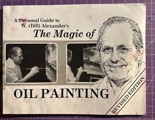 A Personal Guide to the Magic of Oil Painting II by W. Bill Alexander 1981