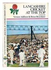 Lancashire Cricket at the Top, Addison, Vernon. And Bri