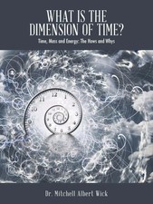 What Is the Dimension of Time? Time, Mass and Energy: The Hows and Whys Wick