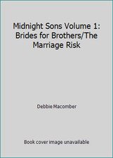 Midnight Sons Volume 1: Brides for Brothers/The Marriage Risk by Debbie Macomber