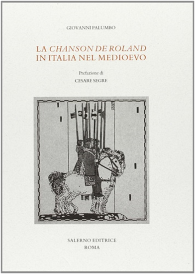 Palumbo,Giovanni. - La «Chanson de Roland» nella letteratura italiana del Medioe