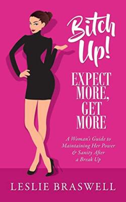 Braswell - Bitch Up!  Expect More Get More A Women's Guide to Mainta - J555z