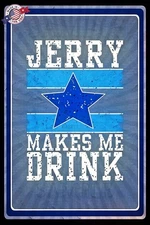 WORLDS GREATEST SIGNS! 8X12 METAL! TEAM MAKES ME DRINK! MAN CAVE DALLAS COWBOYS