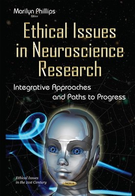 Ethical Issues in Neuroscience Research: Integrative Approaches & Paths to Progr