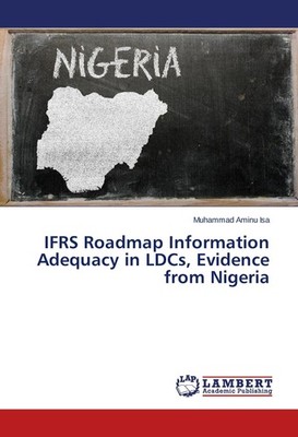 IFRS Roadmap Information Adequacy in LDCs, Evidence from Nigeria Muhammad Aminu 