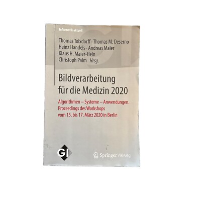 Informatik Aktuell Ser.: Bildverarbeitung Für Die Medizin 2020 : Algorithmen...