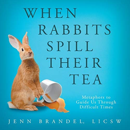 When Rabbits Spill Their Tea: Metaphors to Guide Us Through Difficult Times by - Image 3