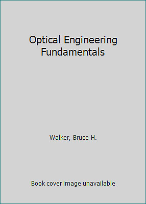 Optical Engineering Fundamentals by Walker, Bruce H.