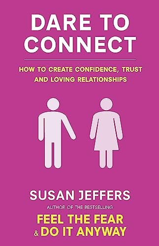 Dare To Connect: How to create confidence,  trust and loving r ,