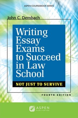 Writing Essay Exams To Succeed in Law School: Not Just Survive, Fourth Editi...