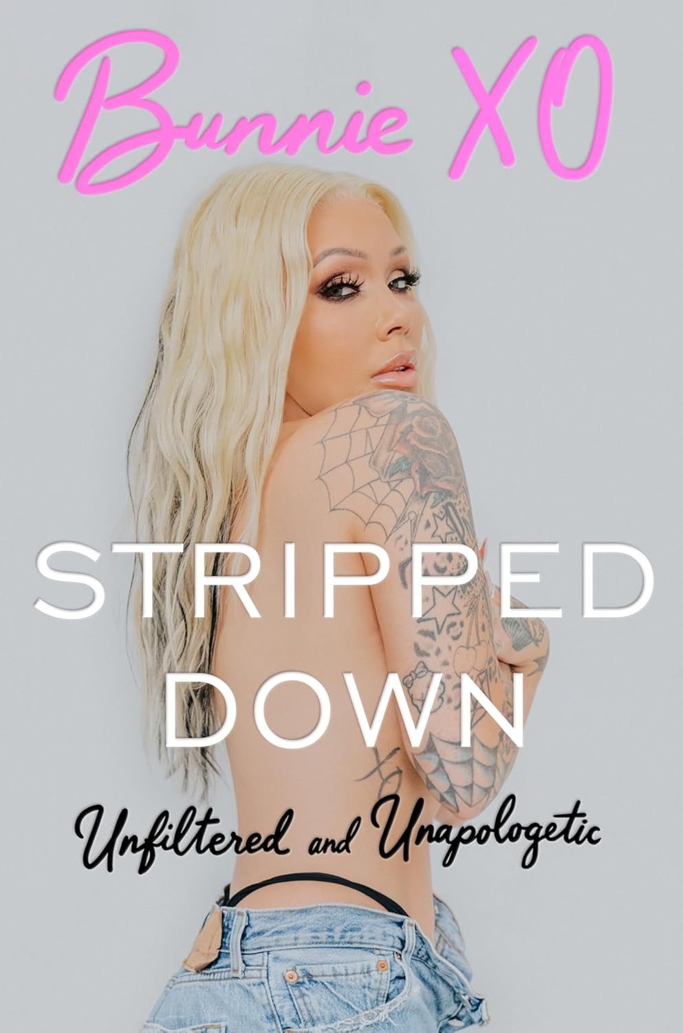 Stripped down: unfiltered and unapologetic hardcover by bunnie xo
