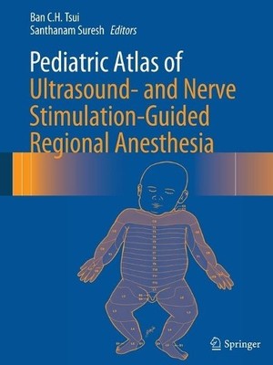 Pediatric Atlas of Ultrasound- and Nerve Stimulation-Guided R... - 9781493939299