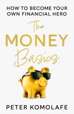 The Money Basics: Manage money plan for the future by Peter Komolafe | 2023