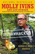 Bushwhacked: Life in George W. Bush's America by Ivins, Molly, Dubose, Lou